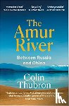 Thubron, Colin - The Amur River