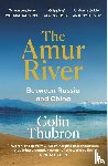 Thubron, Colin - The Amur River