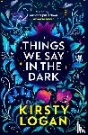 Logan, Kirsty - Things We Say in the Dark