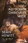 Hewitt, Sean - All Down Darkness Wide