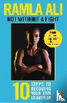 Ali, Ramla - Not Without a Fight: Ten Steps to Becoming Your Own Champion