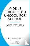 Patterson, James - Middle School: Too Uncool for School