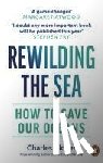 Clover, Charles - Rewilding the Sea