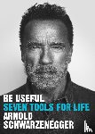 Schwarzenegger, Arnold - Be Useful