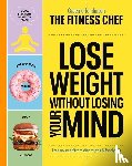 Tomlinson, Graeme - THE FITNESS CHEF – Lose Weight Without Losing Your Mind