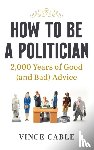 Cable, Vince - How to be a Politician