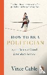 Cable, Vince - How to be a Politician