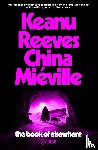 Reeves, Keanu, Mieville, China - The Book of Elsewhere