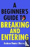 Murray, Andrew Hunter - A Beginner’s Guide to Breaking and Entering