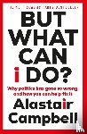 Campbell, Alastair - But What Can I Do?