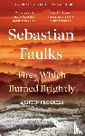 Faulks, Sebastian - Fires Which Burned Brightly