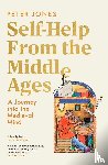 Jones, Peter - Self-Help From the Middle Ages