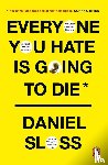 Sloss, Daniel - Everyone You Hate is Going to Die