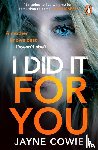 Cowie, Jayne - I Did it For You