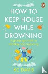 Davis, KC - How to Keep House While Drowning