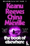 Reeves, Keanu, Mieville, China - The Book of Elsewhere