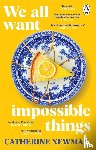 Newman, Catherine - We All Want Impossible Things