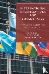 Corbett, Jack (University of Southampton), Yi-chong, Xu (Griffith University), Weller, Patrick (Griffith University) - International Organizations and Small States