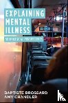 Brossard, Baptiste (University of York), Chandler, Amy (University of Edinburgh) - Explaining Mental Illness