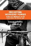 Webster, Edward (Southern Centre of Inequality Studies, Dor, Lynford (KU Leuven and University of Johannesburg) - Recasting Workers' Power