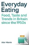 Warde, Alan (The University of Manchester) - Everyday Eating