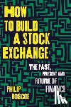 Roscoe, Philip (University of St Andrews) - How to Build a Stock Exchange