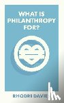 Davies, Rhodri (Philanthropy Matters) - What Is Philanthropy For?