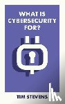Stevens, Tim (King’s College London) - What Is Cybersecurity For?