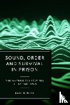 Herrity, Kate (Cambridge University) - Sound, Order and Survival in Prison