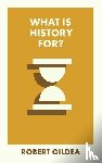 Gildea, Robert (Worcester College - What Is History For?
