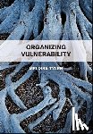 Tyler, Melissa (University of Essex) - Organizing Vulnerability