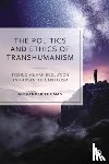 Thomas, Alexander (University of East London) - The Politics and Ethics of Transhumanism