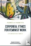 Pianezzi, Daniela (University of Verona) - Corporeal Ethics for Feminist Work