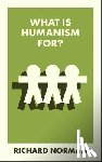 Norman, Richard (University of Kent) - What Is Humanism For?