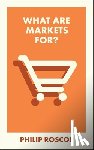 Roscoe, Philip (University of St Andrews) - What Are Markets For?