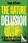 Oliver, Tom (University of Reading) - The Nature Delusion
