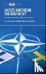 Forsberg, Tuomas (Tampere University, Christiansson, Magnus (Swedish Defence University) - NATO’s Northern Enlargement