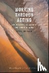 Riach, Kathleen - Working Through Ageing: Experiencing Growing Up and Older at Work