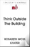 Kanter, Rosabeth Moss - Think Outside The Building