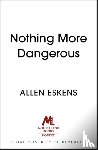 Eskens, Allen - Nothing More Dangerous