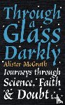 McGrath, Dr Alister E - Through a Glass Darkly
