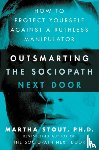 Stout, Martha - Outsmarting the Sociopath Next Door