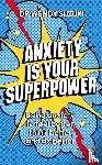 Suzuki, Dr Wendy - Anxiety is Your Superpower (GOOD ANXIETY)