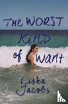 Jacobs, Liska - The Worst Kind of Want