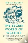 Gooley, Tristan - The Secret World of Weather