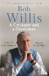Willis, Bob, Dickson, Mike - Bob Willis: A Cricketer and a Gentleman