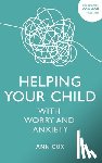 Cox, Ann - Helping Your Child with Worry and Anxiety