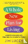 Lucey, Jim - A Whole New Plan for Living