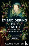 Hunter, Clare - Embroidering Her Truth