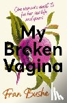 Bushe, Fran - My Broken Vagina